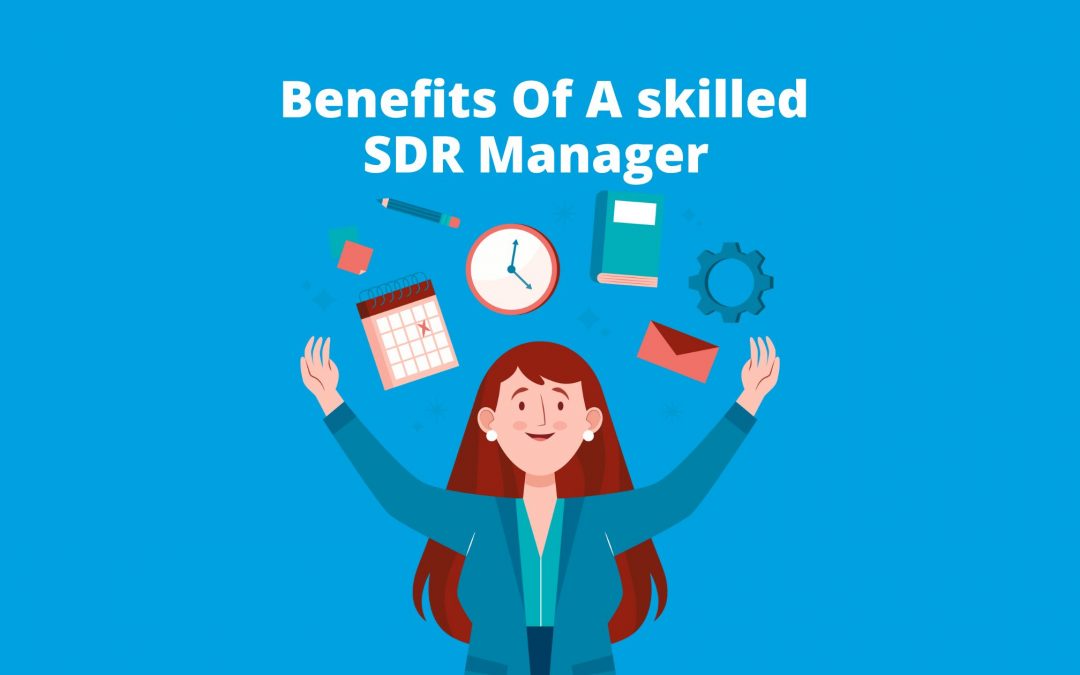 What are the benefits of a skilled SDR manager?